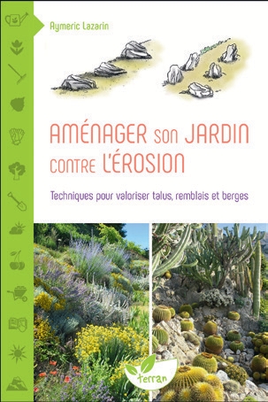 AMÉNAGER SON JARDIN CONTRE L'ÉROSION TECHNIQUES POUR VALORISER TALUS, REMBLAIS ET BERGES